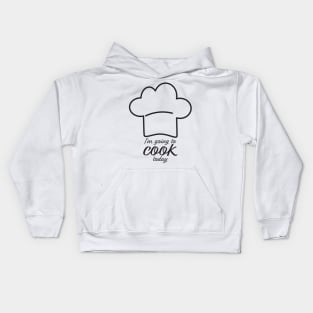 I'm Going To Cook Today Kids Hoodie